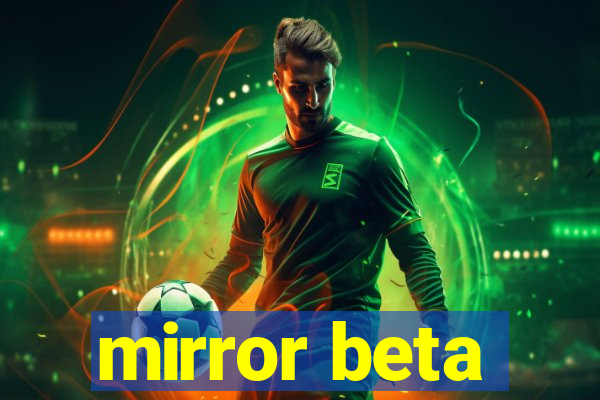 mirror beta